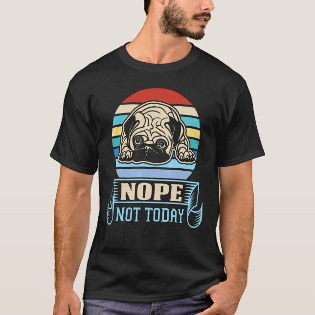 Nope Not Today  Pug Dog Sarcastic  Graphic Top (Front)