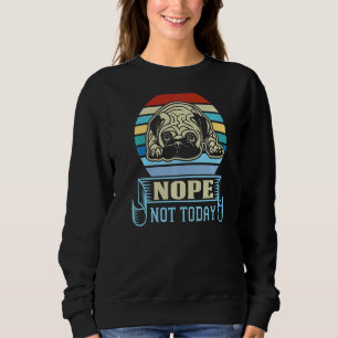 Nope Not Today Pug Dog Sarcastic Graphic Top