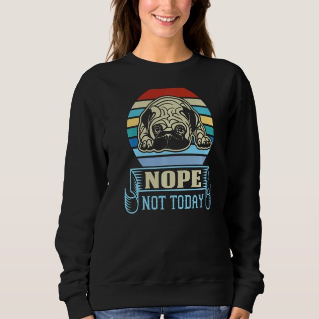 Nope Not Today  Pug Dog Sarcastic  Graphic Top (Front)