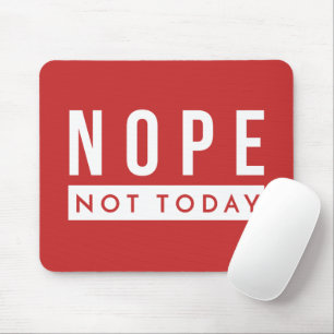 NOPE Not Today Quote Trendy Humor Mouse Pad