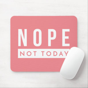 NOPE Not Today Quote Trendy Humor Mouse Pad
