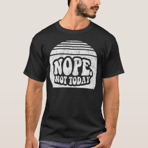 Nope Not Today Retro Sunset Funny Sarcastic T-Shirt