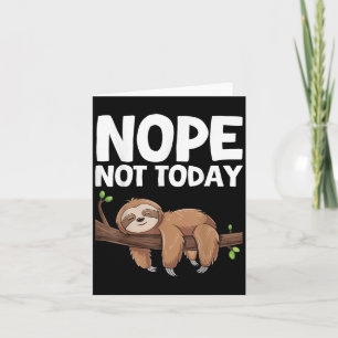 Nope Not Today Sloth Card