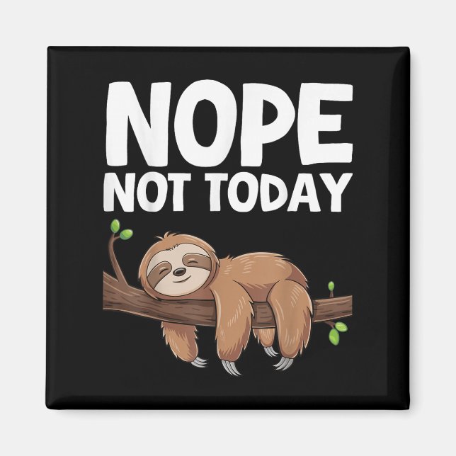 Nope Not Today Sloth  Magnet (Front)