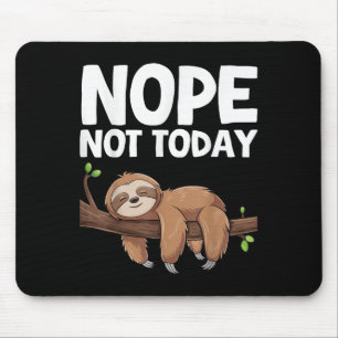Nope Not Today Sloth  Mouse Pad