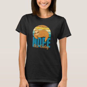 Nope Not Today Sloth  Slow AF T-Shirt