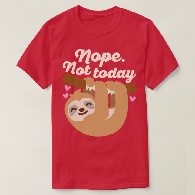 Nope Not Today Sloth T-Shirt (Design Front)