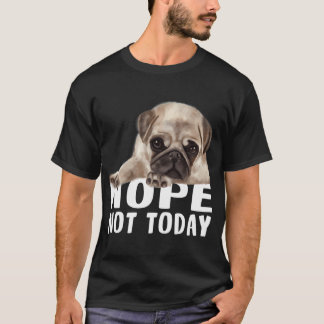 Nope Not Today T-Shirt