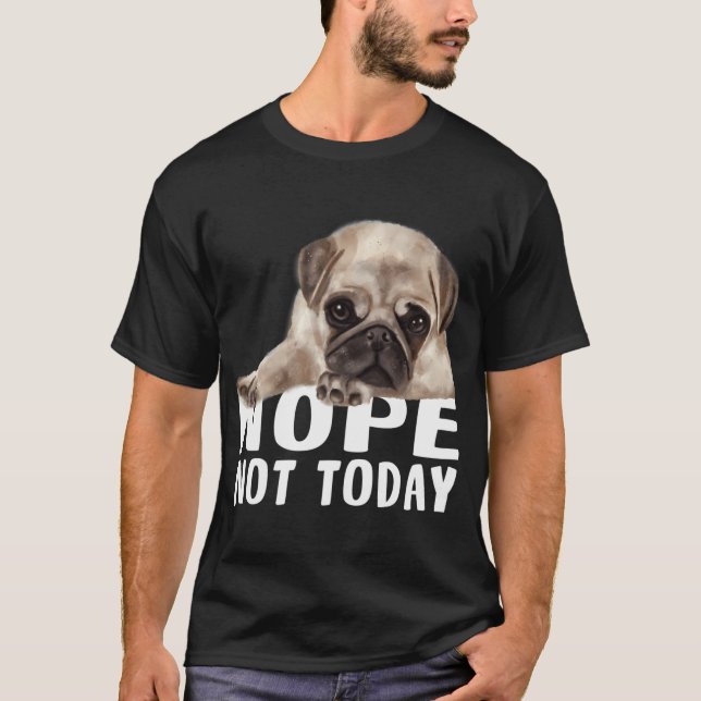 Nope Not Today T-Shirt (Front)