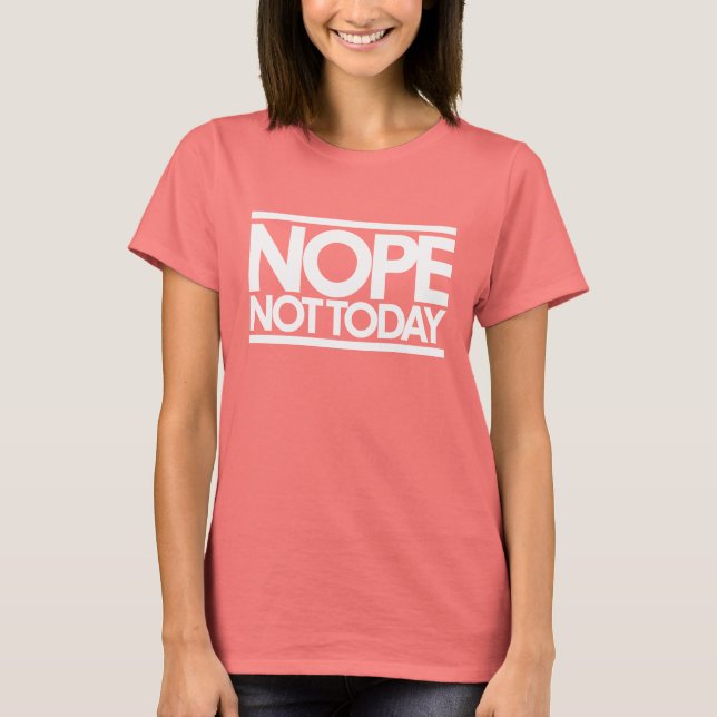 Nope not today T-Shirt (Front)