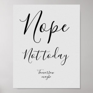 Nope. Not today. Tomorrow maybe. Poster