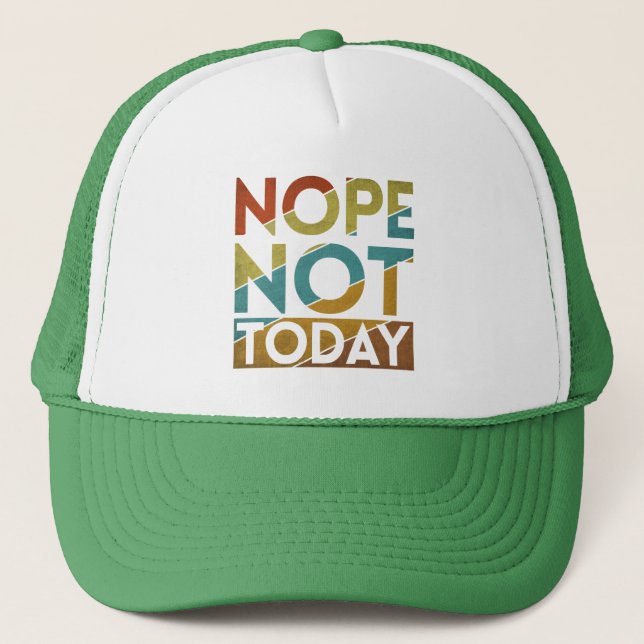 NOPE NOT TODAY TRUCKER HAT (Front)