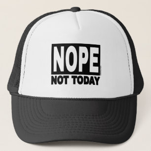 NOPE Not Today Trucker Hat