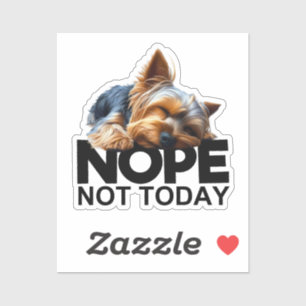 Nope Not Today Yorkshire Terrier