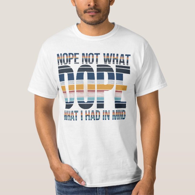 Nope, Not What I Had in Mind - DOPE Striped Letter T-Shirt (Front)