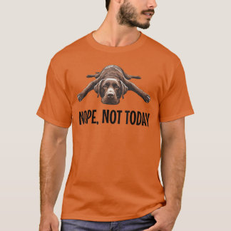Nope Notoday Chocolate Lab Lazy Dog Funny Quote bo T-Shirt