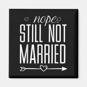 Nope Still Not Married Funny Quote Graphic Tee  Magnet