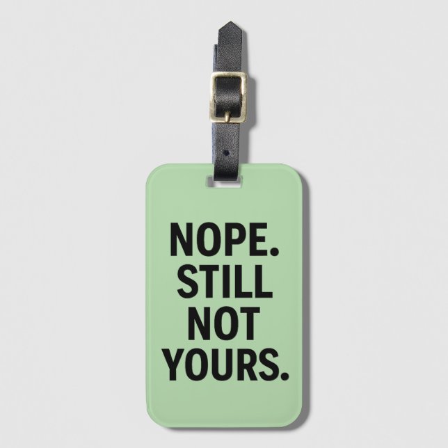 Nope. Still Not Yours.  - Funny  Luggage Tag (Front Vertical)