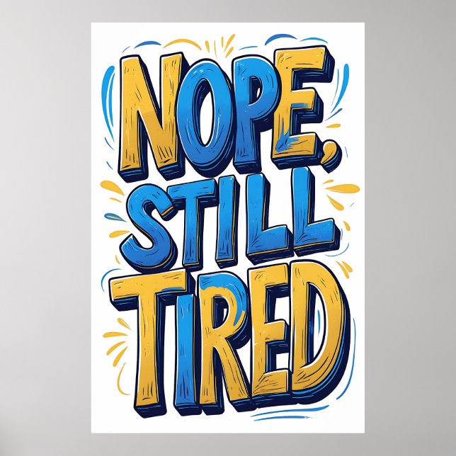 Nope, Still Tired Typography Poster (Front)