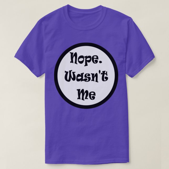 Nope Wasnt Me Not Guilty Funny Meme T-Shirt (Design Front)