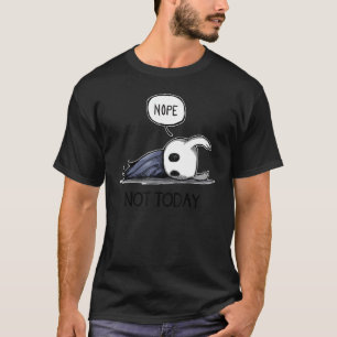 NOPES NOT TODAY T-Shirt