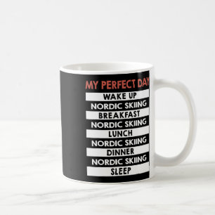Nordic Skiing My Perfect Day Skier Day Routine Coffee Mug