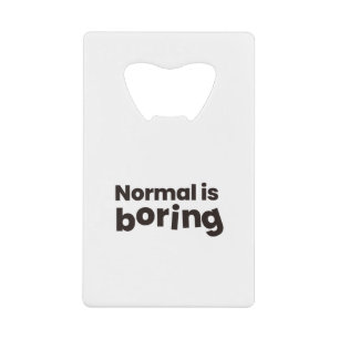 normal is boring