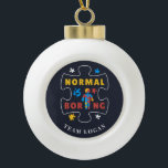 Normal is Boring Autism Awareness Puzzle Ceramic Ball Christmas Ornament<br><div class="desc">Join the Autism Awareness campaign with this cool bright and bold design that says "Normal is Boring". Perfect for your Autistic Awareness campaigns as a family or team. Add your team name by clicking the "Personalise" button Please contact me if you need any help or additional customisation with this design,...</div>