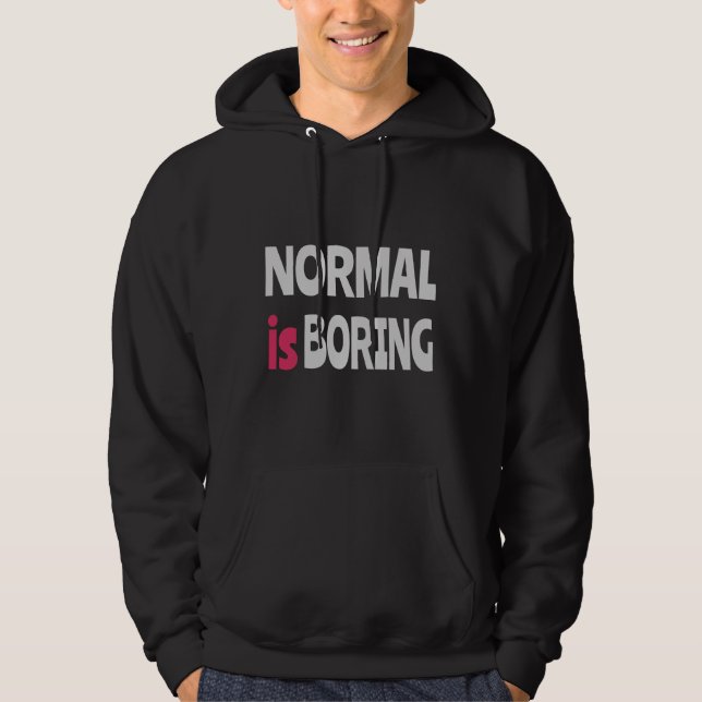 Normal is Boring Hoodie (Front)