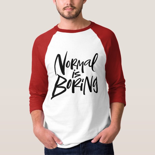 Normal Is Boring Modern Lettering Funny Typography T-Shirt (Front)