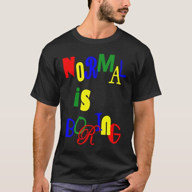 Normal is Boring T-Shirt (Front)