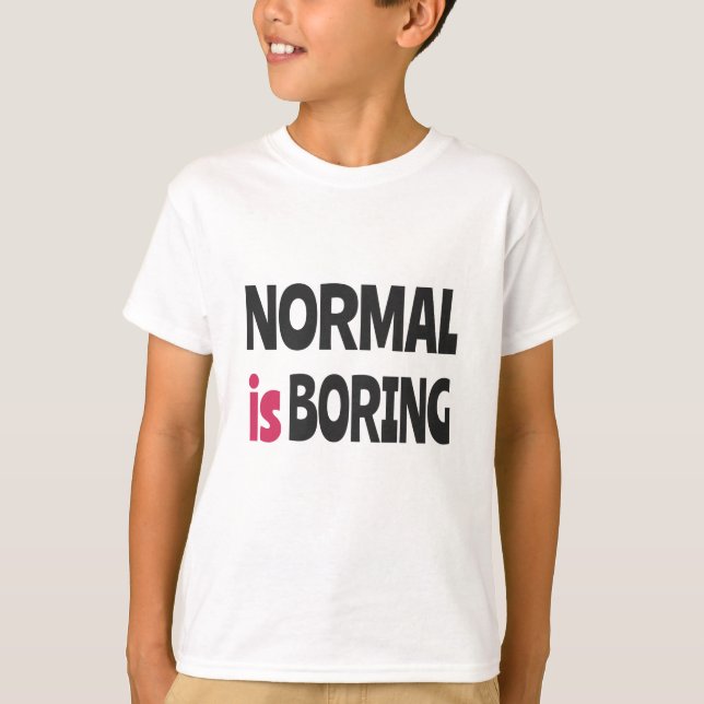 Normal is Boring T-Shirt (Front)