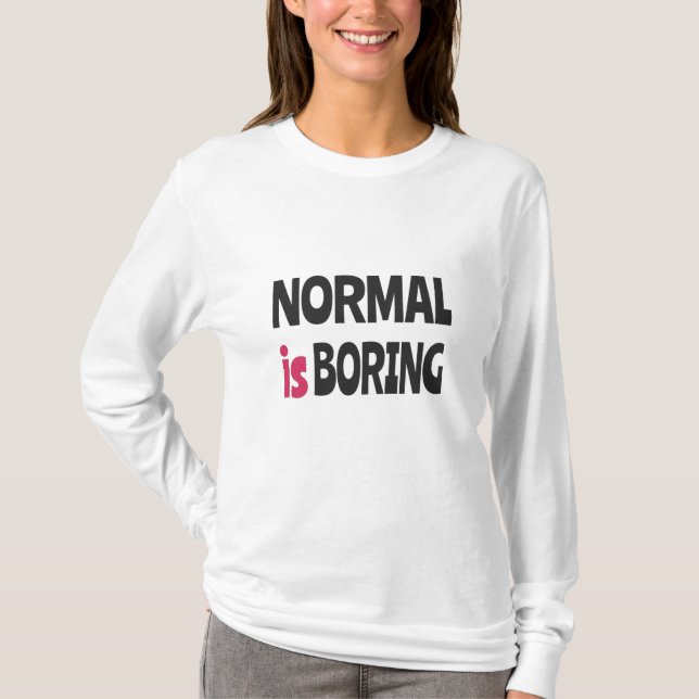 Normal is Boring T-Shirt (Front)
