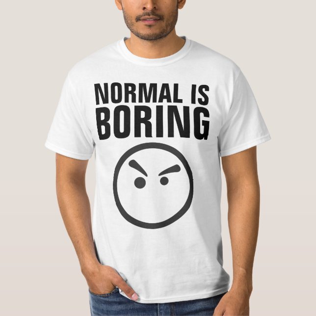 NORMAL IS BORING t-shirts (Front)