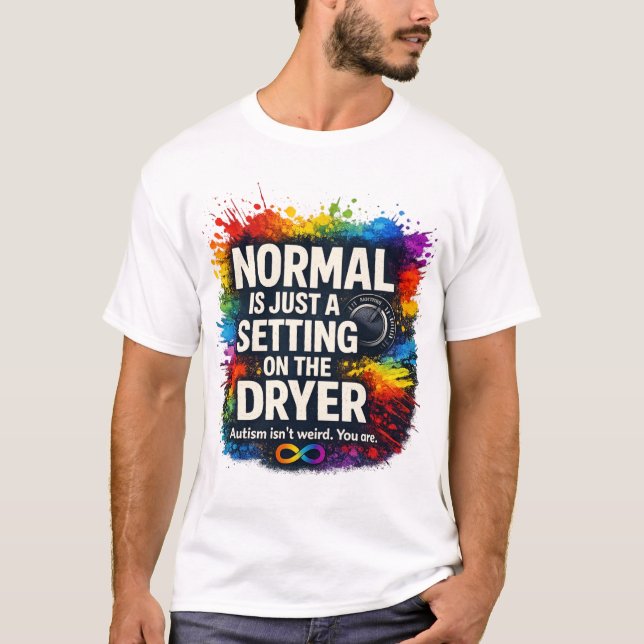 Normal Is Just A Setting On The Dryer T-shirt (Front)