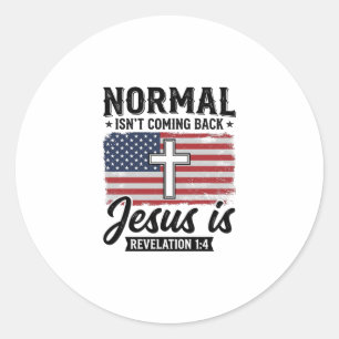 Normal Is Not Coming Back Jesus Revelation Shirt_1 Classic Round Sticker