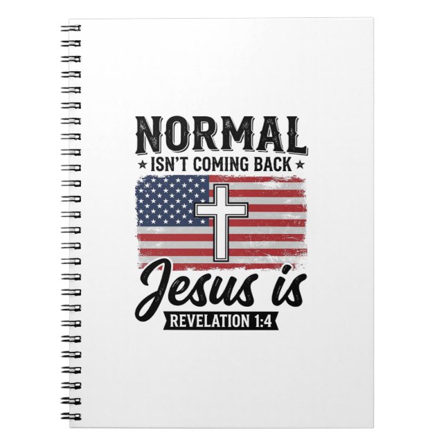 Normal Is Not Coming Back Jesus Revelation Shirt_1 Notebook (Front)
