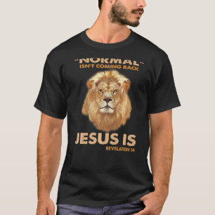 Normal Isn Coming Back But Jesus Is Revelation 14  T-Shirt