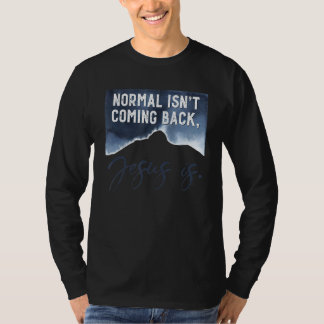 Normal Isn Coming Back Jesus Is The King Is Coming T-Shirt