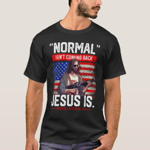 Normal isn t Coming Back Jesus is  Christian Ameri T-Shirt