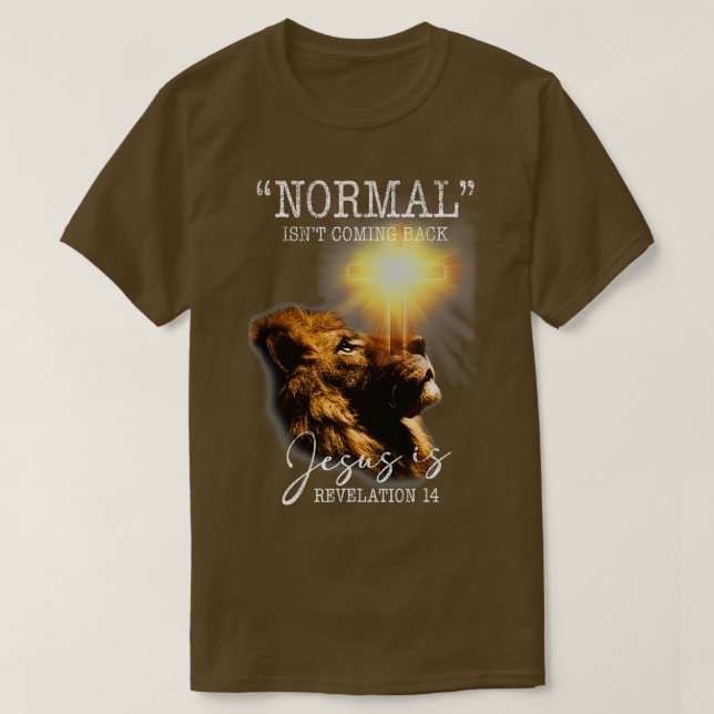 Normal Isnt Coming Back But Jesus Is Cross Christi T-Shirt (Design Front)