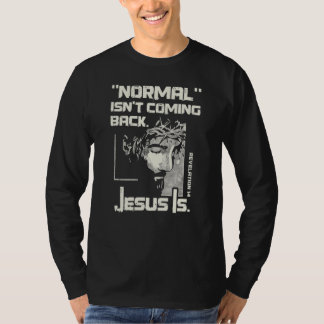 Normal Isn't Coming Back But Jesus Is Jesus T-Shirt