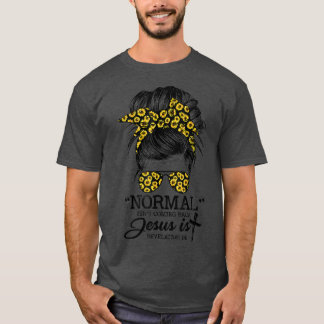 Normal Isn't Coming Back But Jesus Is Messy Bun Su T-Shirt