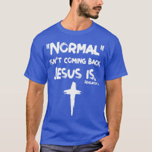 Normal Isnt Coming Back But Jesus Is Revelation 14 T-Shirt