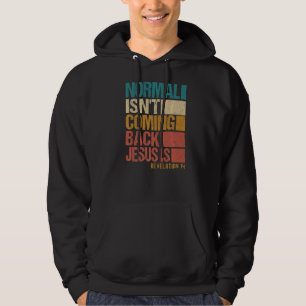 Normal Isn't Coming Back But Jesus Is Revelation 1 Hoodie