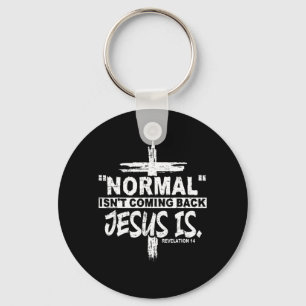 Normal Isn't Coming Back But Jesus Is Revelation 1 Key Ring