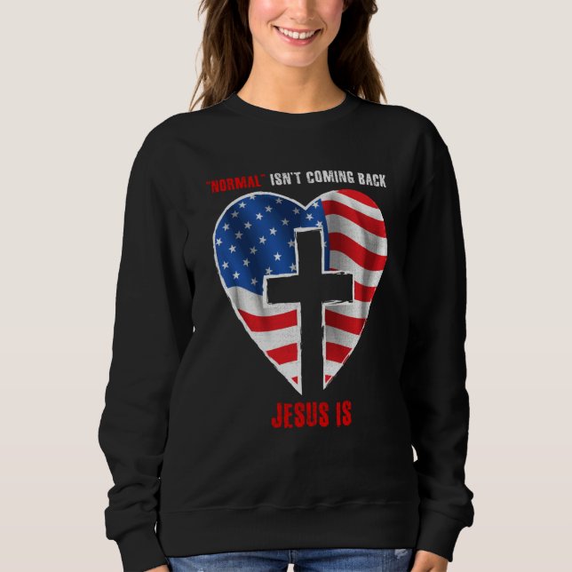 Normal Isn't Coming Back But Jesus Is Revelation 1 Sweatshirt (Front)