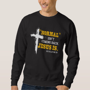 Normal Isn't Coming Back But Jesus Is Revelation 1 Sweatshirt