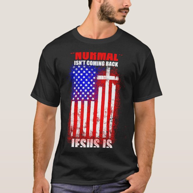Normal Isn't Coming Back But Jesus Is Revelation 1 T-Shirt (Front)