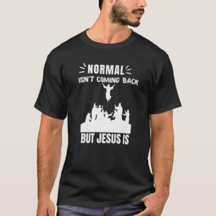 Normal Isn't Coming Back But Jesus Is Revelation 1 T-Shirt